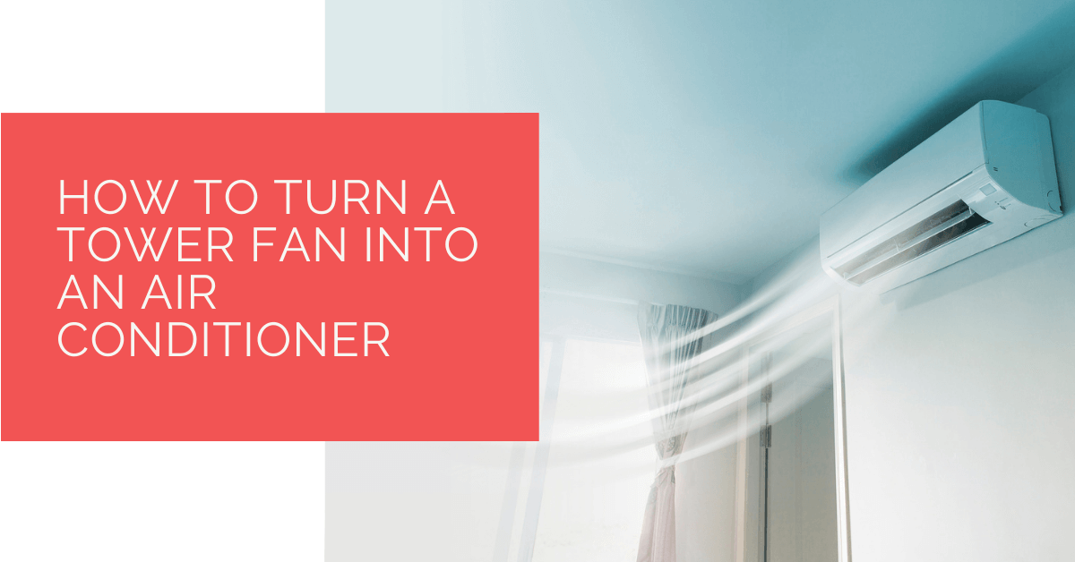 How to Turn a Tower Fan Into an Air Conditioner