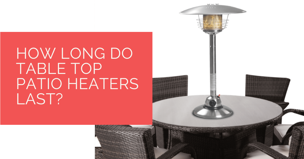 How Long Do Table Top Patio Heaters Last