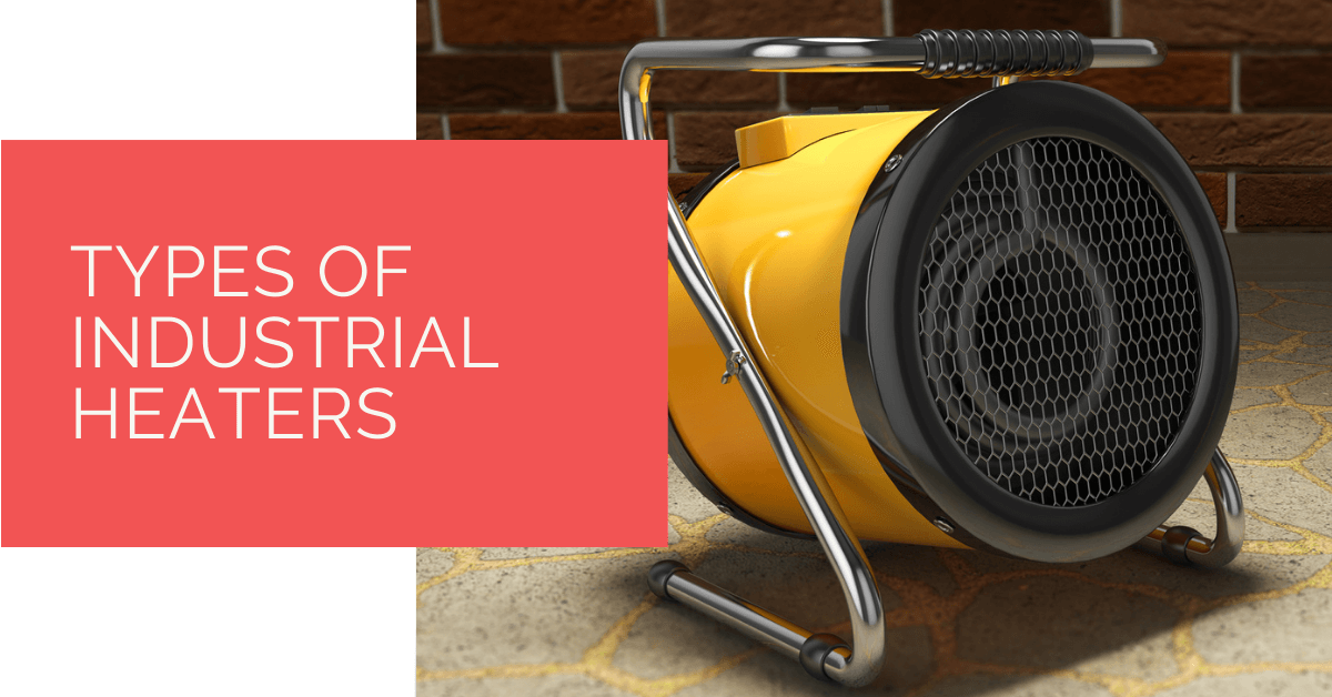 Types of Industrial Heaters